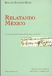 E-book, Relatando México : cinco textos del período fundacional de la colonia en Tierra Firme, Schmidt-Riese, Roland, Iberoamericana  ; Vervuert