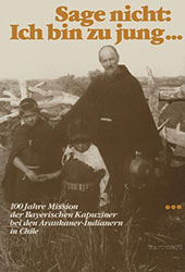 E-book, Sage nicht, Ich bin zu jung... : 100 Jahre Mission der bayerischen Kapuziner bei den Araukaner-Indianern in Chile : Dokumentation und Katalog, Iberoamericana  ; Vervuert
