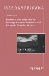 eBook, Hybridität und mestizaje bei Domingo Faustino Sarmiento und Fernando González Ochoa, Iberoamericana Editorial Vervuert