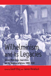 E-book, Wilhelminism and Its Legacies : German Modernities, Imperialism, and the Meanings of Reform, 1890-1930, Berghahn Books