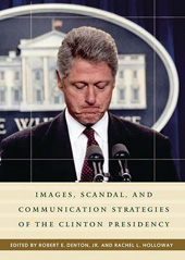 E-book, Images, Scandal, and Communication Strategies of the Clinton Presidency, Holloway, Rachel L., Bloomsbury Publishing