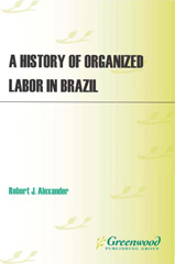 E-book, A History of Organized Labor in Brazil, Alexander, Robert J., Bloomsbury Publishing