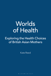 E-book, Worlds of Health : Exploring the Health Choices of British Asian Mothers, Bloomsbury Publishing
