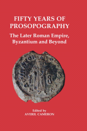 E-book, Fifty Years of Prosopography : The Later Roman Empire, Byzantium and Beyond, The British Academy