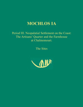 E-book, Mochlos IA : Period III. Neopalatial Settlement on the Coast: The Artisans' Quarter and the Farmhouse at Chalinomouri. The Sites, Soles, Jeffrey S., Casemate Group