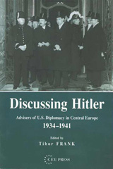 eBook, Discussing Hitler : Advisers of U.S. Diplomacy in Central Europe, 1934-41, Central European University Press