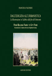 E-book, Dall'edilizia all'urbanistica : la ricostruzione in Calabria alla fine del Settecento = From building fabric to city farm .., Valensise, Francesca, Gangemi