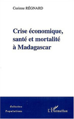 E-book, Crise economique, santé et mortalité a Madagascar, Regnard, Corinne, L'Harmattan