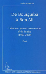 E-book, De Bourguiba à Ben Ali : L'étonnant parcours économique de la Tunisie (1960-2000). Essai, Wilmots, André, L'Harmattan