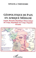 E-book, Géopolitique de paix en Afrique médiane : Angola, Burundi, République Démocratique du Congo, République du Congo, Ouganda, Rwanda, L'Harmattan