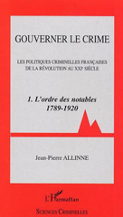 E-book, Gouverner le crime : Les politiques criminelles françaises de la révolution au XXIe siècle - 1. L'ordre des notables 1789 - 1920, L'Harmattan