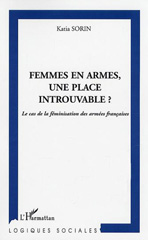 E-book, Femmes en armes, une place introuvable : Le cas de la féminisation des armées françaises, Sorin, Katia, L'Harmattan