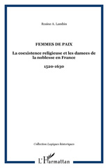 E-book, Femmes de paix : La coexistence religieuse et les damees de la noblesse en France - 1520-1630, Lambin, Rosine A., L'Harmattan