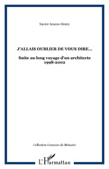 eBook, J'aLais oublier de vous direâÂÂ¦ : Suite au long voyage d'un architecte 1998-2002, Arsene-Henry, Xavier, L'Harmattan