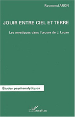 E-book, Jouir entre ciel et terre : Les mystiques dans l'oeuvre de Jacques Lacan, Aron, Raymond, L'Harmattan