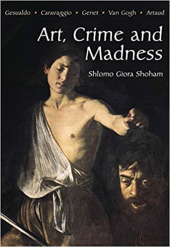 E-book, Art, Crime and Madness : Gesualdo, Carravagio, Genet, Van Gogh, Artaud, Shoham, Shlomo Giora, Liverpool University Press