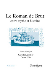 eBook, Le Roman de Brut : entre mythe et histoire, Hüe, Denis, Éditions Paradigme