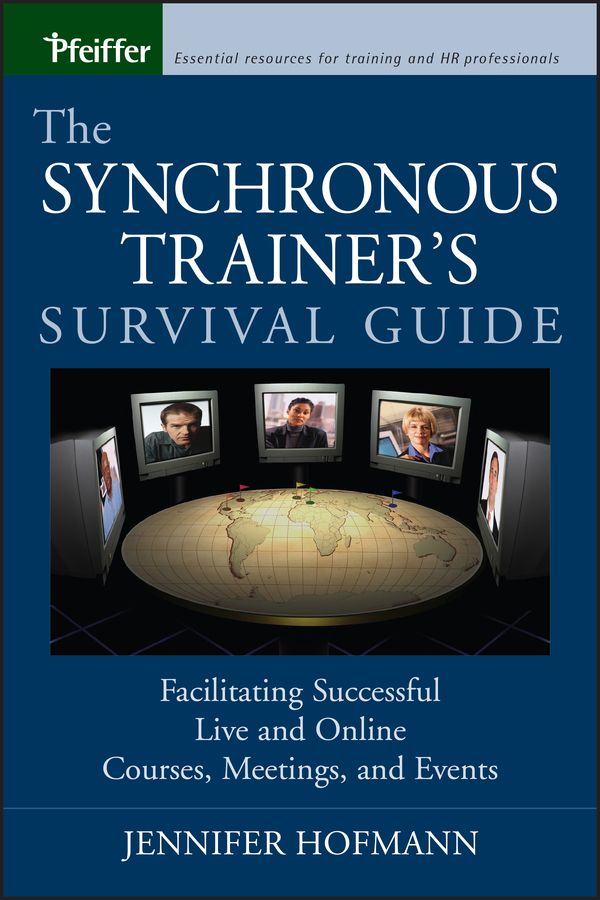 E-book, The Synchronous Trainer's Survival Guide : Facilitating Successful Live and Online Courses, Meetings, and Events, Pfeiffer