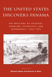 E-book, The United States Discovers Panama : The Writings of Soldiers, Scholars, Scientists, and Scoundrels, 1850D1905, Rowman & Littlefield