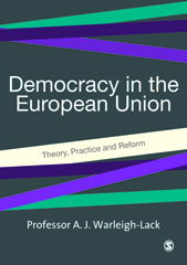 E-book, Democracy in the European Union : Theory, Practice and Reform, Warleigh-Lack, Alex J F., Sage