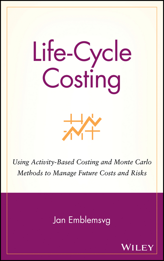 E-book, Life-Cycle Costing : Using Activity-Based Costing and Monte Carlo Methods to Manage Future Costs and Risks, John Wiley & Sons