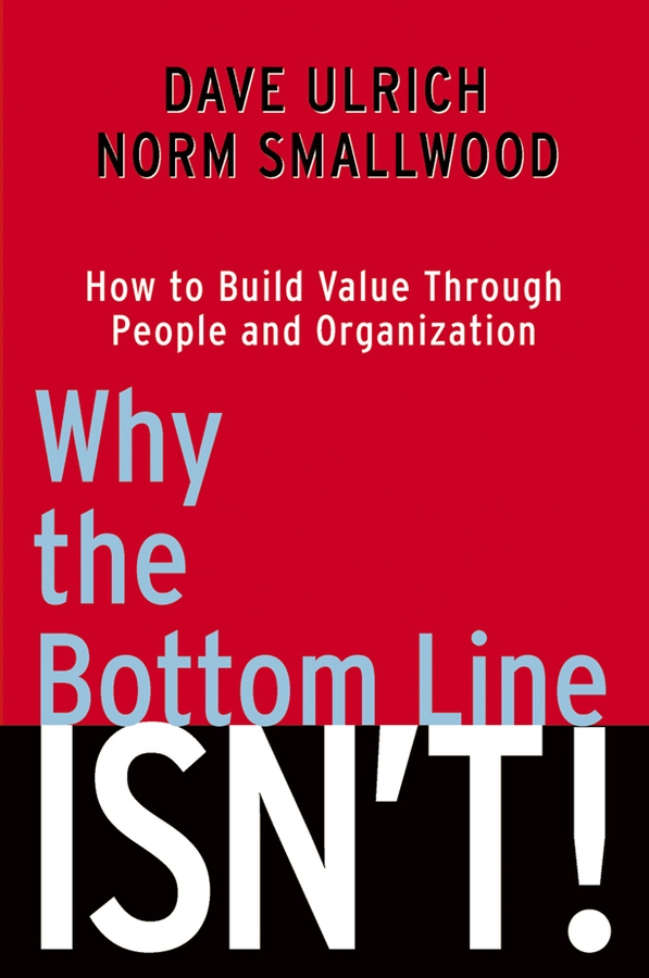 E-book, Why the Bottom Line Isn't! : How to Build Value Through People and Organization, John Wiley & Sons