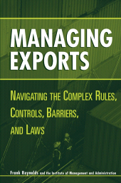 E-book, Managing Exports : Navigating the Complex Rules, Controls, Barriers, and Laws, John Wiley & Sons