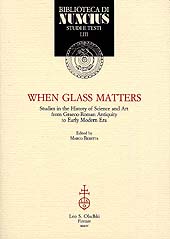 eBook, When glass matters : studies in the history of science of art from Graeco-Roman antiquity to Early Modern Era, L.S. Olschki