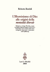 eBook, L'illuminismo di Dio: alle origini della mentalità liberale : religione, teologia, filosofia e storia in Johann Salomo Semler (1725-1791) : contributo per lo studio delle fonti teologiche, cartesiane e spinoziane dell'Aufklärung, Bordoli, Roberto, L.S. Olschki