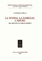 E-book, La donna, la famiglia, l'amore : tra Medioevo e Rinascimento, Furlan, Francesco, L.S. Olschki
