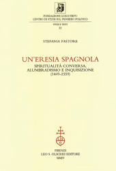 E-book, Un'eresia spagnola : spiritualità conversa, alumbradismo e inquisizione, 1449-1559, Pastore, Stefania, L.S. Olschki