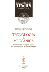 E-book, Tecnologia e meccanica : trasmissione dei saperi tecnici dall'età ellenistica al mondo romano, Di Pasquale, Giovanni, L.S. Olschki
