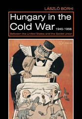 eBook, Hungary in the Cold War, 1945-1956 : Between the United States and the Soviet Union, Central European University Press