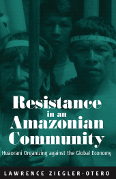 E-book, Resistance in an Amazonian Community : Huaorani Organizing against the Global Economy, Ziegler-Otero, Lawrence, Berghahn Books