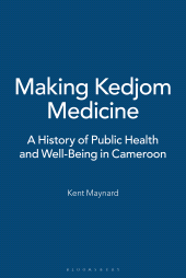 E-book, Making Kedjom Medicine : A History of Public Health and Well-Being in Cameroon, Bloomsbury Publishing