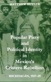 E-book, Popular Piety and Political Identity in Mexico's Cristero Rebellion : Michoacán, 1927-29, The British Academy
