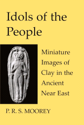 E-book, Idols of the People : Miniature Images of Clay in the Ancient Near East, The British Academy
