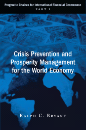 eBook, Crisis Prevention and Prosperity Management for the World Economy : Pragmatic Choices for International Financial Governance, Part I, Brookings Institution Press