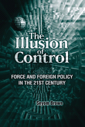 E-book, The Illusion of Control : Force and Foreign Policy in the 21st Century, Brookings Institution Press