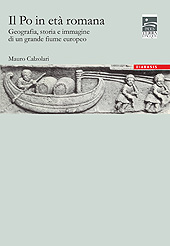 eBook, Il Po in età romana : geografia, storia e immagine di un grande fiume europeo, Calzolari, Mauro, Diabasis