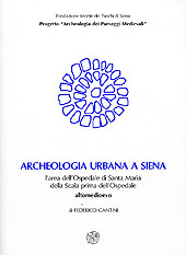 E-book, Archeologia urbana a Siena : l'area dell'Ospedale di Santa Maria della Scala prima dell'Ospedale : altomedioevo, Cantini, Federico, All'insegna del giglio