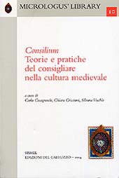 eBook, Consilium : teorie e pratiche del consigliare nella cultura medievale, SISMEL edizioni del Galluzzo
