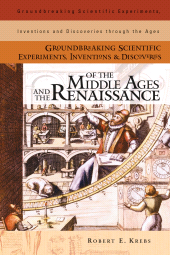 E-book, Groundbreaking Scientific Experiments, Inventions, and Discoveries of the Middle Ages and the Renaissance, Greenwood Press