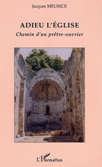 eBook, Adieu l'église : Chemin d'un prêtre-ouvrier, Meurice, Jacques, L'Harmattan
