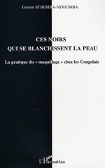 E-book, Ces noirs qui se blanchissent la peau : La pratique du "maquillage" chez les Congolais, L'Harmattan