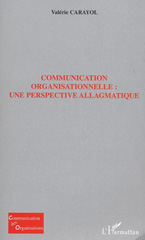 eBook, Communication organisationelle : Une perspective allagmatique, Carayol, Valérie, L'Harmattan