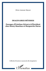 eBook, Imaginaires métisses : Passage d'Extrême-Orient et d'Occident chez Hanry Bauchau et Marguerite Duras, Ammour-Mayeur, Olivier, L'Harmattan