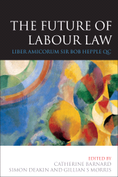 E-book, The Future of Labour Law : Liber Amicorum Sir Bob Hepple QC, Hart Publishing