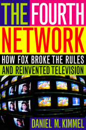 E-book, The Fourth Network : How FOX Broke the Rules and Reinvented Television, Ivan R. Dee