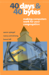 E-book, 40 Days and 40 Bytes : Making Computers Work for Your Congregation, Rowman & Littlefield